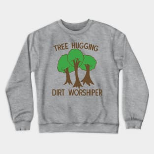 Tree hugging dirt worshiper Crewneck Sweatshirt